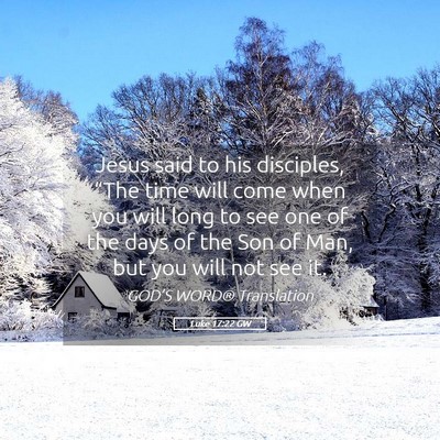Picture 05 - Luke 17:22 GW - Jesus said to his disciples, “The time will - Bible Verse Picture