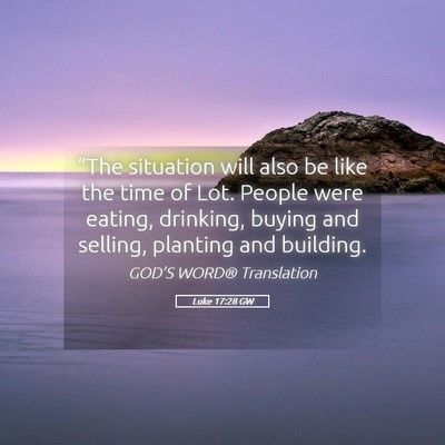 Picture 05 - Luke 17:28 GW - “The situation will also be like the time of - Bible Verse Picture