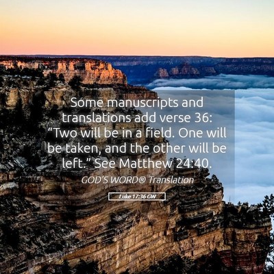 Picture 05 - Luke 17:36 GW - Some manuscripts and translations add verse 36: - Bible Verse Picture