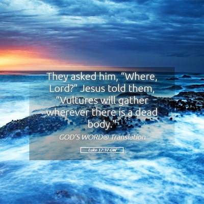 Picture 05 - Luke 17:37 GW - They asked him, “Where, Lord?” Jesus told - Bible Verse Picture