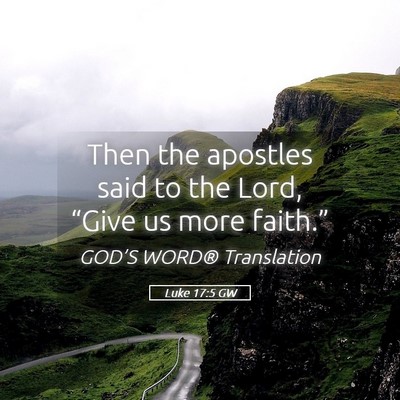 Picture 05 - Luke 17:5 GW - Then the apostles said to the Lord, “Give us - Bible Verse Picture