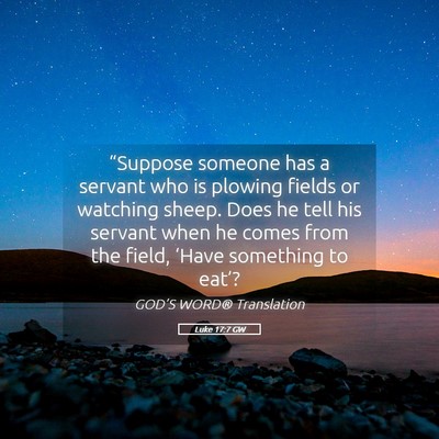 Picture 05 - Luke 17:7 GW - “Suppose someone has a servant who is plowing - Bible Verse Picture