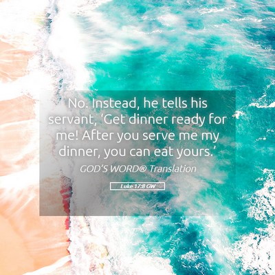 Picture 05 - Luke 17:8 GW - No. Instead, he tells his servant, ‘Get dinner - Bible Verse Picture