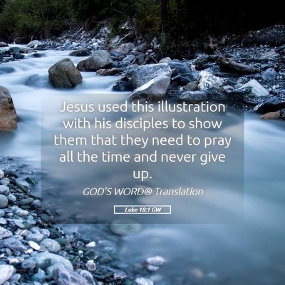 Picture 05 - Luke 18:1 GW - Jesus used this illustration with his disciples - Bible Verse Picture