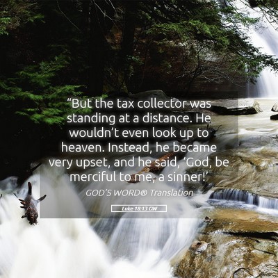 Picture 05 - Luke 18:13 GW - “But the tax collector was standing at a - Bible Verse Picture