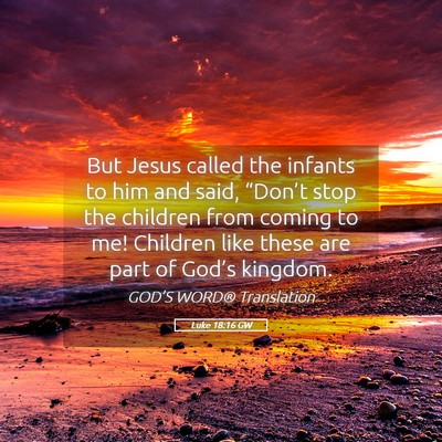 Picture 05 - Luke 18:16 GW - But Jesus called the infants to him and said, - Bible Verse Picture