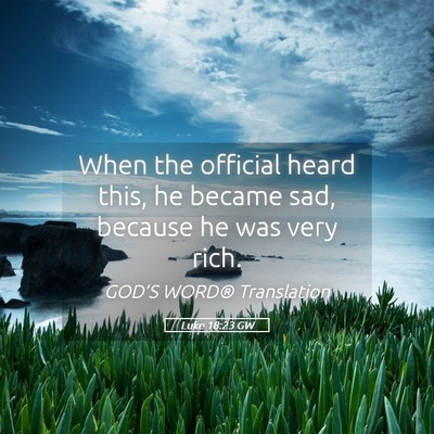 Picture 05 - Luke 18:23 GW - When the official heard this, he became sad, - Bible Verse Picture