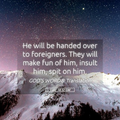 Picture 05 - Luke 18:32 GW - He will be handed over to foreigners. They will - Bible Verse Picture