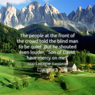 Picture 05 - Luke 18:39 GW - The people at the front of the crowd told the - Bible Verse Picture