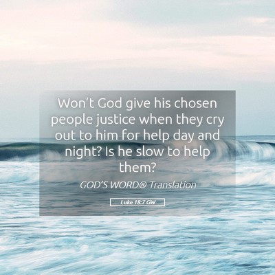 Picture 05 - Luke 18:7 GW - Won’t God give his chosen people justice when - Bible Verse Picture