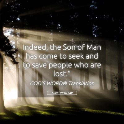 Picture 05 - Luke 19:10 GW - Indeed, the Son of Man has come to seek and to - Bible Verse Picture