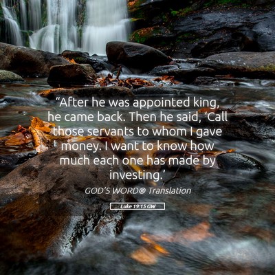 Picture 05 - Luke 19:15 GW - “After he was appointed king, he came back. - Bible Verse Picture
