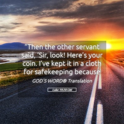 Picture 05 - Luke 19:20 GW - “Then the other servant said, ‘Sir, look! - Bible Verse Picture