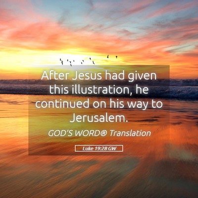 Picture 05 - Luke 19:28 GW - After Jesus had given this illustration, he - Bible Verse Picture