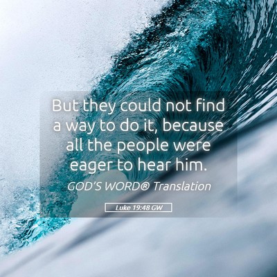Picture 05 - Luke 19:48 GW - But they could not find a way to do it, because - Bible Verse Picture
