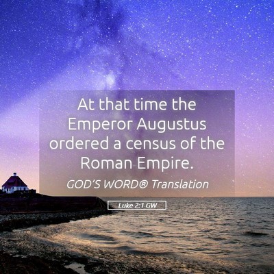 Picture 05 - Luke 2:1 GW - At that time the Emperor Augustus ordered a - Bible Verse Picture