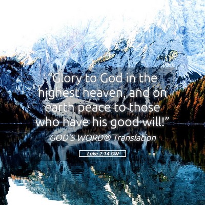 Picture 05 - Luke 2:14 GW - “Glory to God in the highest heaven, and on - Bible Verse Picture