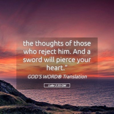 Picture 05 - Luke 2:35 GW - the thoughts of those who reject him. And a sword - Bible Verse Picture
