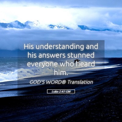 Picture 05 - Luke 2:47 GW - His understanding and his answers stunned - Bible Verse Picture