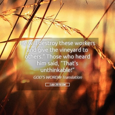Picture 05 - Luke 20:16 GW - He will destroy these workers and give the - Bible Verse Picture