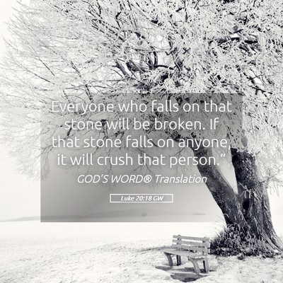 Picture 05 - Luke 20:18 GW - Everyone who falls on that stone will be broken. - Bible Verse Picture