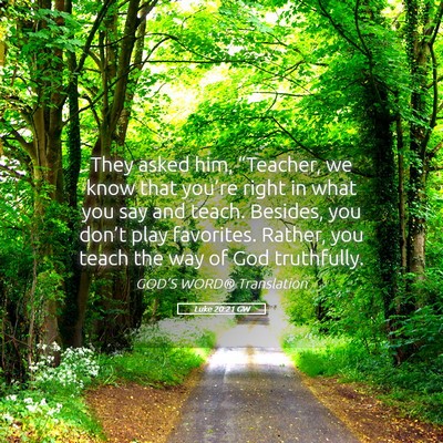 Picture 05 - Luke 20:21 GW - They asked him, “Teacher, we know that you’re - Bible Verse Picture
