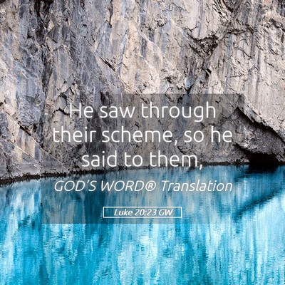 Picture 05 - Luke 20:23 GW - He saw through their scheme, so he said to - Bible Verse Picture