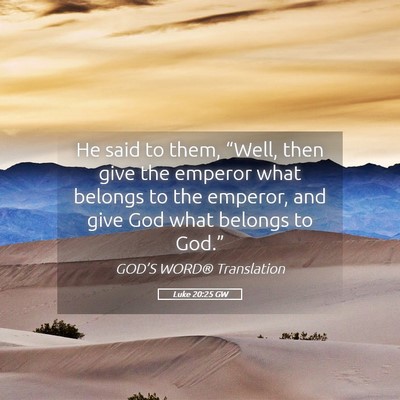 Picture 05 - Luke 20:25 GW - He said to them, “Well, then give the emperor - Bible Verse Picture