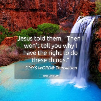 Picture 05 - Luke 20:8 GW - Jesus told them, “Then I won’t tell you why I - Bible Verse Picture