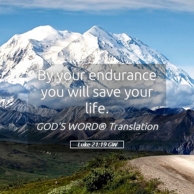 Picture 05 - Luke 21:19 GW - By your endurance you will save your - Bible Verse Picture