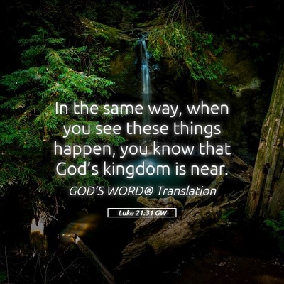 Picture 05 - Luke 21:31 GW - In the same way, when you see these things - Bible Verse Picture