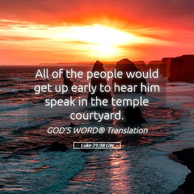 Picture 05 - Luke 21:38 GW - All of the people would get up early to hear him - Bible Verse Picture