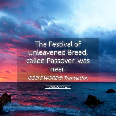 Picture 05 - Luke 22:1 GW - The Festival of Unleavened Bread, called - Bible Verse Picture