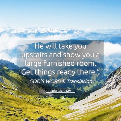 Picture 05 - Luke 22:12 GW - He will take you upstairs and show you a large - Bible Verse Picture