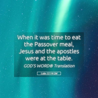 Picture 05 - Luke 22:14 GW - When it was time to eat the Passover meal, Jesus - Bible Verse Picture