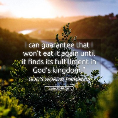 Picture 05 - Luke 22:16 GW - I can guarantee that I won’t eat it again until - Bible Verse Picture