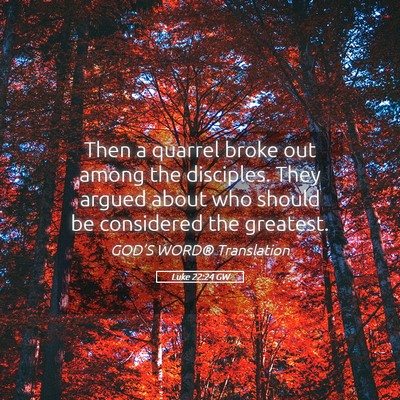 Picture 05 - Luke 22:24 GW - Then a quarrel broke out among the disciples. - Bible Verse Picture