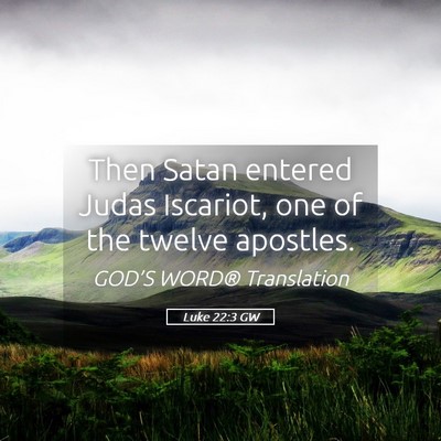 Picture 05 - Luke 22:3 GW - Then Satan entered Judas Iscariot, one of the - Bible Verse Picture
