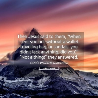 Picture 05 - Luke 22:35 GW - Then Jesus said to them, “When I sent you out - Bible Verse Picture