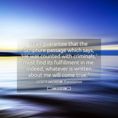 Picture 05 - Luke 22:37 GW - I can guarantee that the Scripture passage which - Bible Verse Picture
