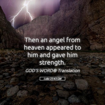 Picture 05 - Luke 22:43 GW - Then an angel from heaven appeared to him and - Bible Verse Picture