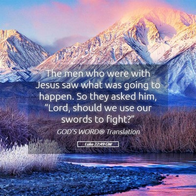 Picture 05 - Luke 22:49 GW - The men who were with Jesus saw what was going to - Bible Verse Picture