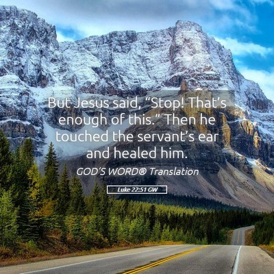 Picture 05 - Luke 22:51 GW - But Jesus said, “Stop! That’s enough of - Bible Verse Picture