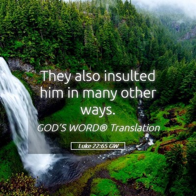 Picture 05 - Luke 22:65 GW - They also insulted him in many other - Bible Verse Picture