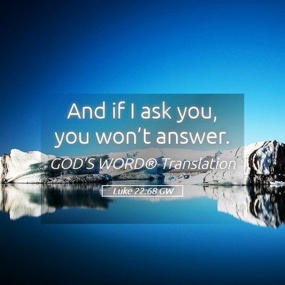 Picture 05 - Luke 22:68 GW - And if I ask you, you won’t - Bible Verse Picture