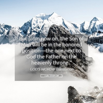 Picture 05 - Luke 22:69 GW - But from now on, the Son of Man will be in the - Bible Verse Picture