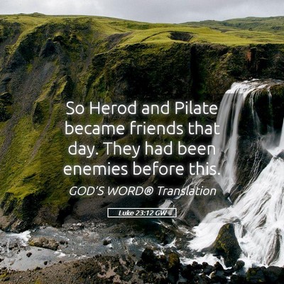Picture 05 - Luke 23:12 GW - So Herod and Pilate became friends that day. They - Bible Verse Picture