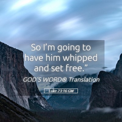 Picture 05 - Luke 23:16 GW - So I’m going to have him whipped and set - Bible Verse Picture