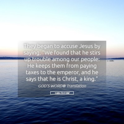 Picture 05 - Luke 23:2 GW - They began to accuse Jesus by saying, “We found - Bible Verse Picture
