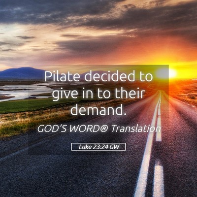 Picture 05 - Luke 23:24 GW - Pilate decided to give in to their - Bible Verse Picture